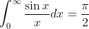 \int_0^\infty \frac{\sin x}{x}dx=\frac{\pi}{2}
